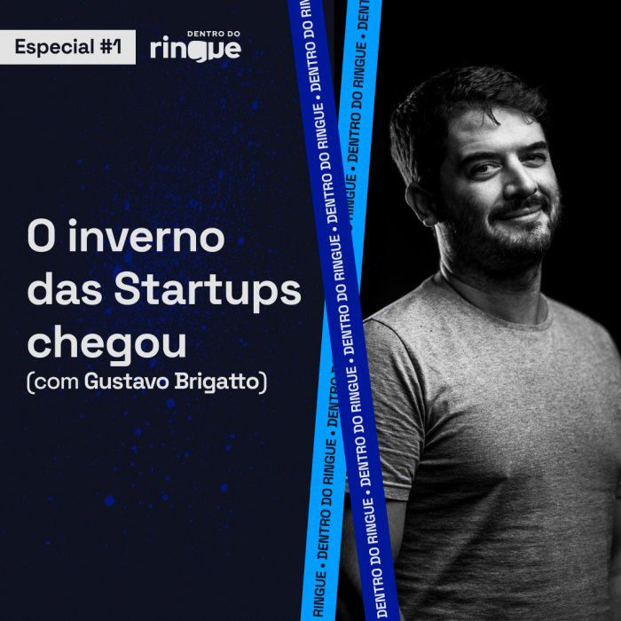 Gustavo Brigatto: “O Inverno das Startups chegou” – Especial #01