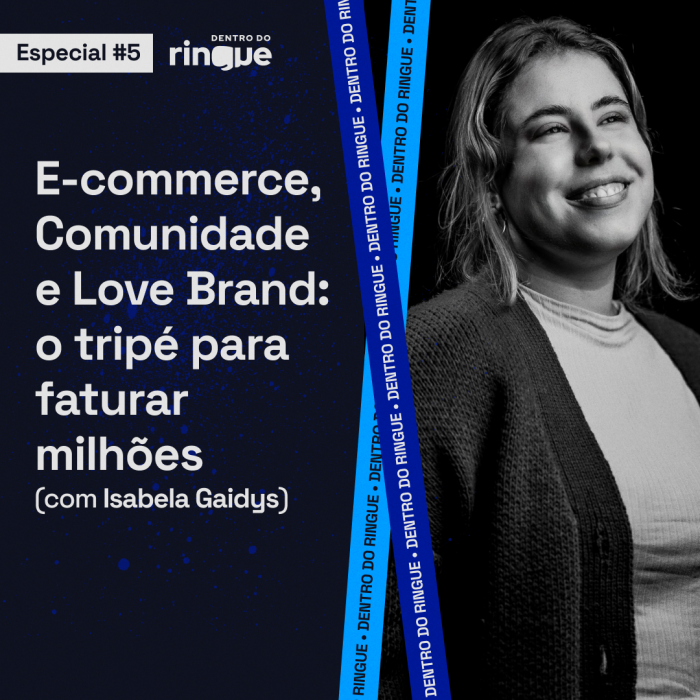 E-commerce: como criar uma comunidade apaixonada pela marca, com Isabela Gaidys – Especial #05